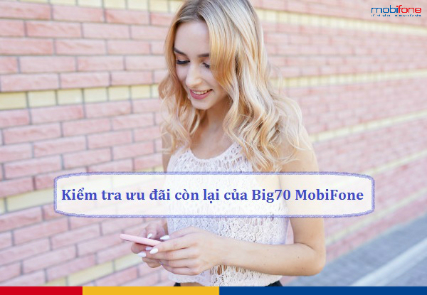 cach kiem tra uu dai con lai cua goi big70 mobifone