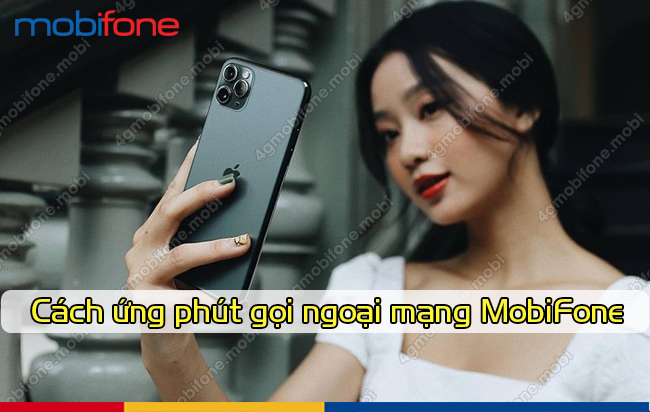 cach ung phut goi ngoai mang MobiFone 