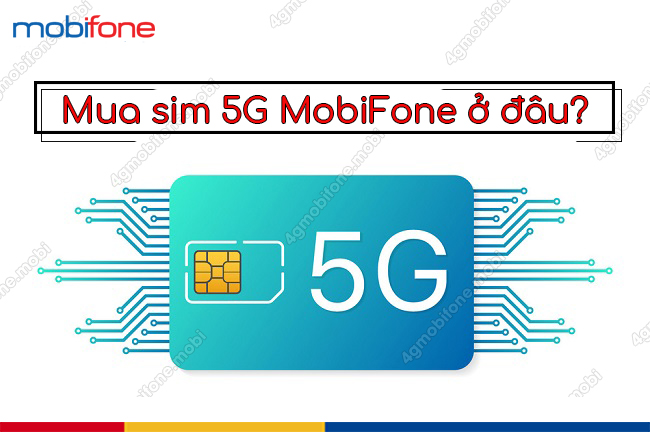 Mua sim 5G MobiFone o dau 