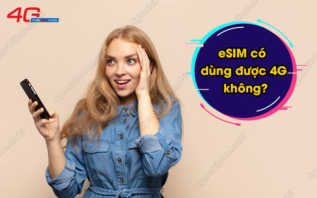 eSIM MobiFone co dung duoc 4G khong 