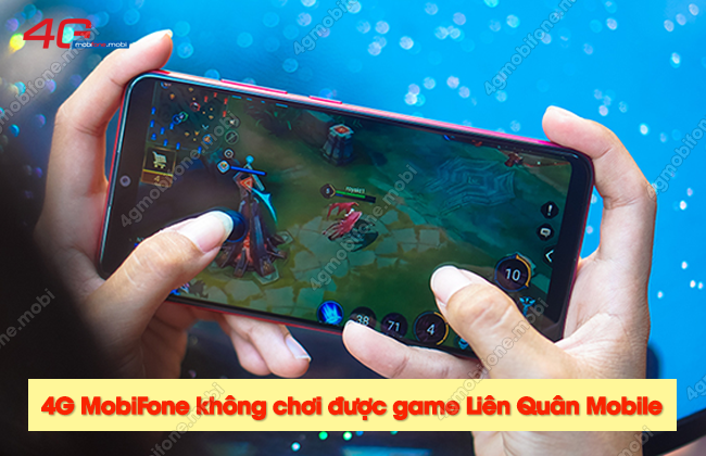 4g mobifone khong choi duoc game lien quan mobile