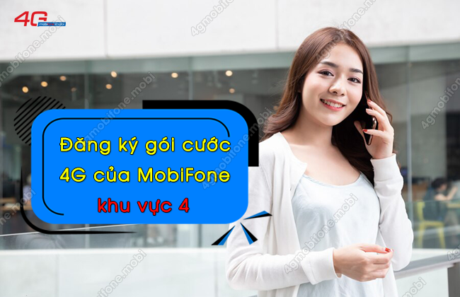 dang ky goi cuoc 4g cua mobifone khu vuc 4